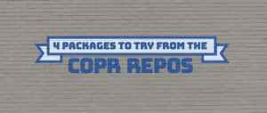 4 package to try from the Copr repos